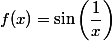 f(x) = \sin\left(\dfrac{1}{x}\right)